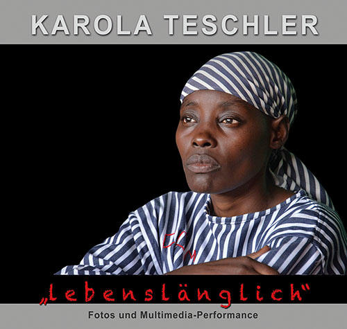 Ausstellung Karola Teschler: Lebenslänglich